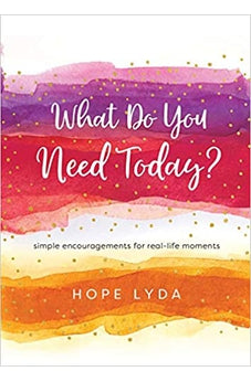 What Do You Need Today?: Simple Encouragements for Real-Life Moments 9780736982016