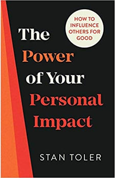 The Power of Your Personal Impact: How to Influence Others for Good