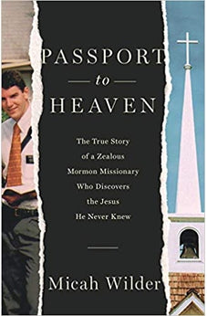 Passport to Heaven: The True Story of a Zealous Mormon Missionary Who Discovers the Jesus He Never Knew 9780736982870