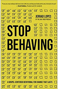 Stop Behaving: A Gospel-Centered Devotional for Change That Lasts 9780736983143