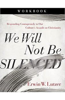We Will Not Be Silenced Workbook: Responding Courageously to Our Culture's Assault on Christianity 9780736985550