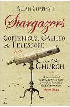 Stargazers: Copernicus, Galileo, the Telescope and the Church: Understanding the Heavens 1500-1700 9780745956275