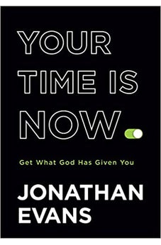 Your Time Is Now: Get What God Has Given You