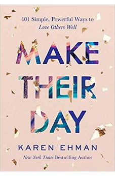 Make Their Day: 101 Simple, Powerful Ways to Love Others Well 9780764238420