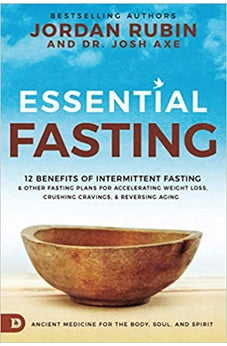 Essential Fasting: 12 Benefits of Intermittent Fasting and Other Fasting Plans for Accelerating Weight Loss, Crushing Cravings, and Reversing Aging