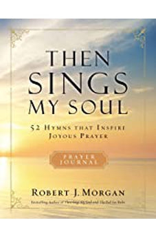 Then Sings My Soul: 52 Hymns that Inspire Joyous Prayer 9780785236559