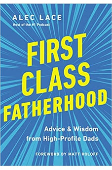 First Class Fatherhood: Advice and Wisdom from High-Profile Dads 9780785241034