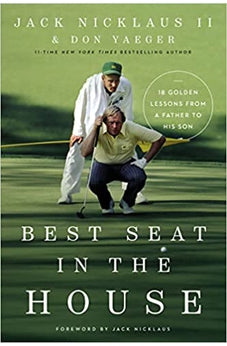 Best Seat in the House: 18 Golden Lessons from a Father to His Son