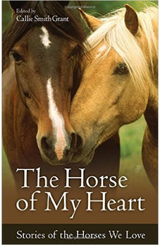 The Horse of My Heart: Stories of the Horses We Love 9780800723347