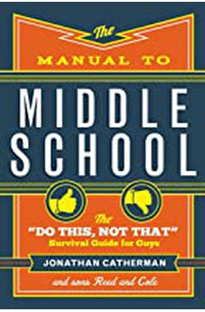 The Manual to Middle School: The "Do This, Not That" Survival Guide for Guys 9780800728472