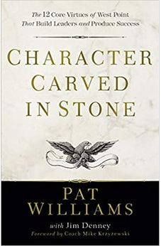 Character Carved in Stone: The 12 Core Virtues of West Point That Build Leaders and Produce Success 9780800739102