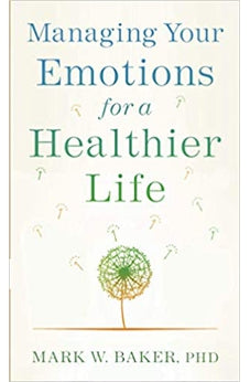 Managing Your Emotions for a Healthier Life 9780800739140