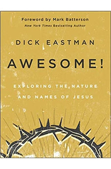 Awesome!: Exploring the Nature and Names of Jesus