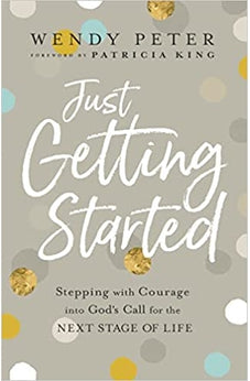 Just Getting Started: Stepping with Courage into God's Call for the Next Stage of Life 9780800762117