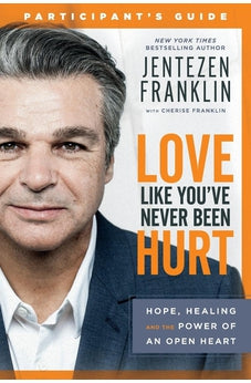 Love Like You've Never Been Hurt Participant's Guide: Hope, Healing and the Power of an Open Heart 9780800799090