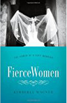 Fierce Women: The Power of a Soft Warrior (True Woman) 9780802406200