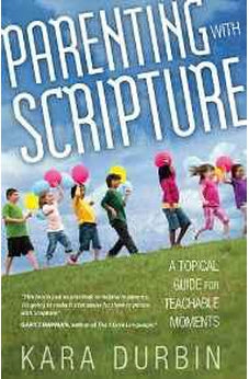 Parenting with Scripture: A Topical Guide for Teachable Moments 9780802408495