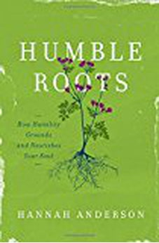 Humble Roots: How Humility Grounds and Nourishes Your Soul 9780802414595