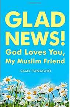 Glad News!: God Loves You, My Muslim Friend!