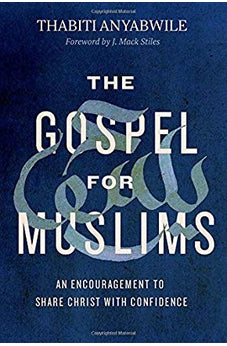 The Gospel for Muslims: An Encouragement to Share Christ with Confidence