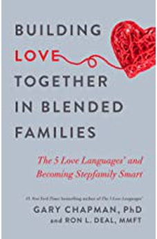 Building Love Together In Blended Families: The 5 Love Languages And Becoming Stepfamily Smart 9780802419057