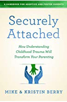 Securely Attached: How Understanding Childhood Trauma Will Transform Your Parenting