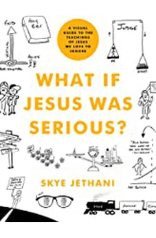 What If Jesus Was Serious?: A Visual Guide to the Teachings of Jesus We Love to Ignore 9780802419750