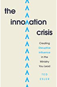 The Innovation Crisis: Creating Disruptive Influence in the Ministry You Lead 9780802421807