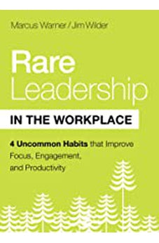 Rare Leadership in the Workplace: Four Uncommon Habits that Improve Focus, Engagement, and Productivity 9780802421906