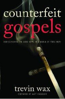 Counterfeit Gospels: Rediscovering the Good News in a World of False Hope 9780802423375