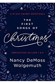 The First Songs of Christmas: A 31-Day Advent Devotional: Meditations on Luke 1 & 2 9780802425270