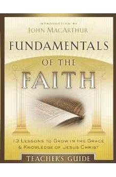 Fundamentals of the Faith Teacher's Guide: 13 Lessons to Grow in the Grace and Knowledge of Jesus Christ