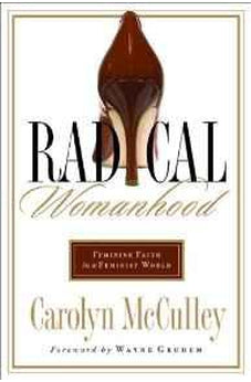 Radical Womanhood: Feminine Faith in a Feminist World 9780802450845