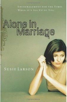 Alone in Marriage: Encouragement For the Times When It's All Up to You 9780802452788