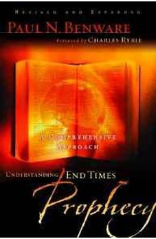 Understanding End Times Prophecy: A Comprehensive Approach 9780802490797