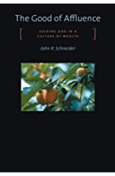 The Good of Affluence: Seeking God in a Culture of Wealth