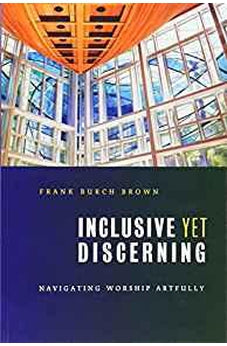 Inclusive yet Discerning: Navigating Worship Artfully (The Calvin Institute of Christian Worship Liturgical Studies) 9780802862563