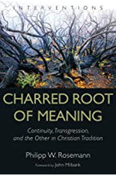 Charred Root of Meaning: Continuity, Transgression, and the Other in Christian Tradition (Interventions) 9780802863454