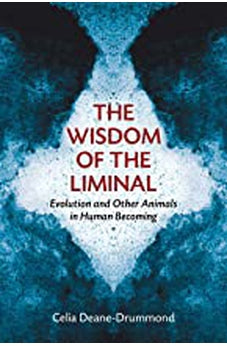 The Wisdom of the Liminal: Evolution and Other Animals in Human Becoming 9780802868671