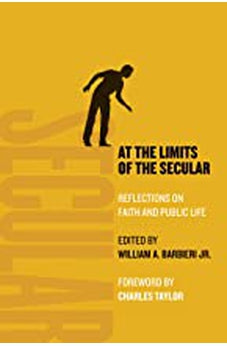 At the Limits of the Secular: Reflections on Faith and Public Life 9780802868770