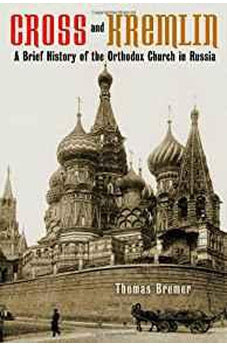 Cross and Kremlin: A Brief History of the Orthodox Church in Russia 9780802869623