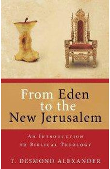 From Eden to the New Jerusalem: An Introduction to Biblical Theology