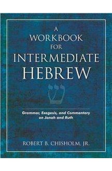 A Workbook for Intermediate Hebrew: Grammar, Exegesis, and Commentary on Jonah and Ruth 9780825423901