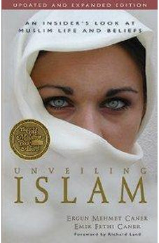 Unveiling Islam: An Insider's Look at Muslim Life and Beliefs 9780825424281