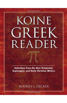 Koine Greek Reader: Selections from the New Testament, Septuagint, and Early Christian Writers