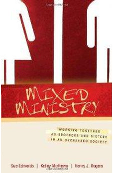 Mixed Ministry: Working Together as Brothers and Sisters in an Oversexed Society 9780825425240