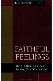 Faithful Feelings: Rethinking Emotion in the New Testament 9780825425424