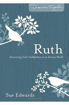 Ruth: Discovering God's Faithfulness in an Anxious World (Discover Together) 9780825425530
