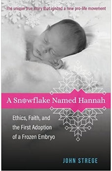 A Snowflake Named Hannah: Ethics, Faith, and the First Adoption of a Frozen Embryo 9780825425578