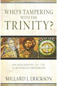 Who's Tampering with the Trinity?: An Assessment of the Subordination Debate 9780825425899